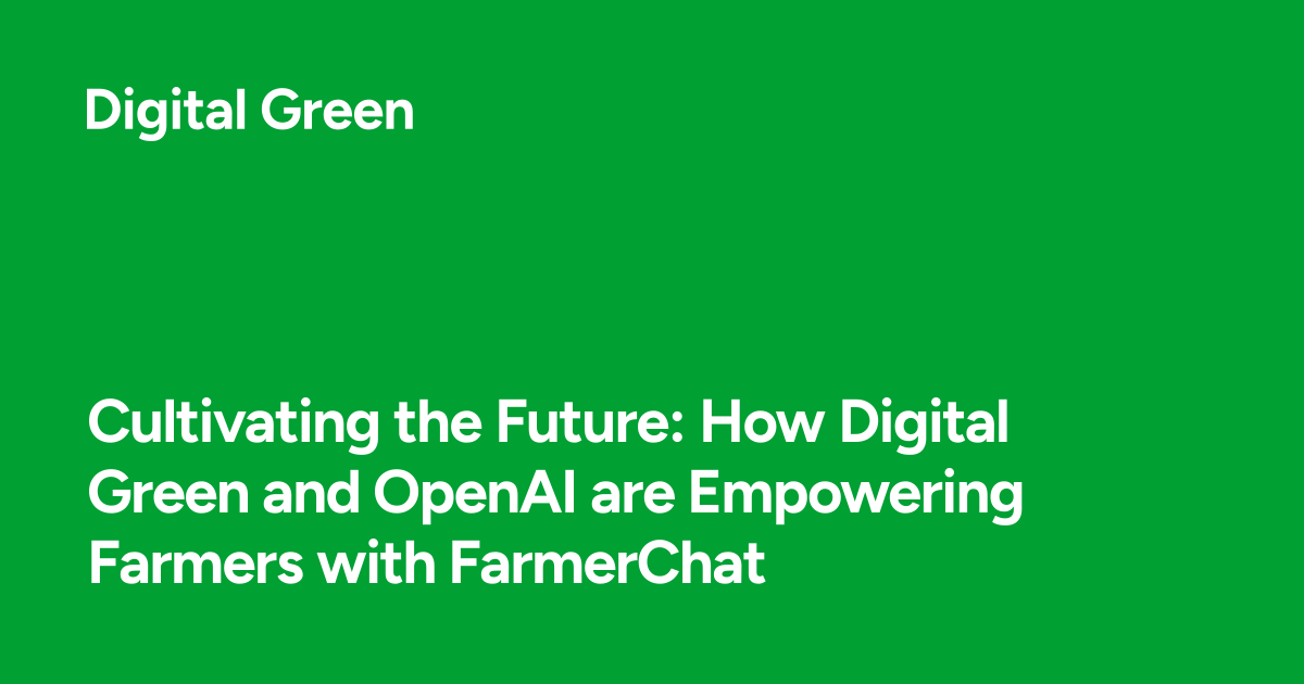 Cultivating the Future: How Digital Green and OpenAI are Empowering ...